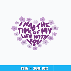 Quotes png, i had the time of my life with you png, Logo design png, logo shirt png, Digital file png, Instant Download