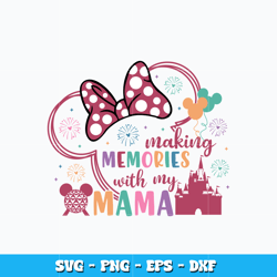 Making Memories With My Mama Svg, Disney svg, cartoon svg, logo design svg, digital logo file svg, Instant download.