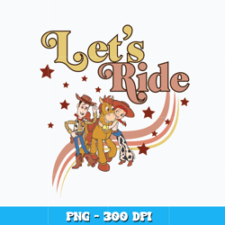 Let's ride Toy Story png, Disney vacation png, logo shirt png, logo design png, digital file, Instant download.