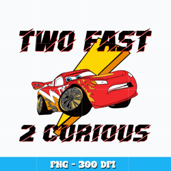 Two Fast 2 Curious png, Lightning McQueen png, Disney vacation png, logo design png, digital file, Instant download.