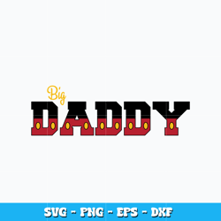 Big Daddy svg, Disney mickey svg, Disney vacation svg, logo design svg, digital file, Instant download.