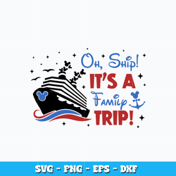 Oh Ship It's A Family Trip svg, Disney svg, Disney vacation svg, logo design svg, digital file, Instant download.