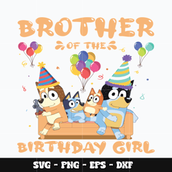 Brother of the birthday girl bluey Svg, Bluey svg, Birthday svg, Svg design, cartoon svg, Instant download.