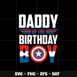 Daddy of the birthday boy captain Svg, Captain america svg, Marvel svg, Svg design, cartoon svg, Instant download.