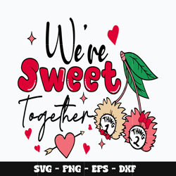 Dr seuss we are sweet together Svg, Dr seuss svg, Dr seuss cartoon svg, Svg design, cartoon svg, Instant download.