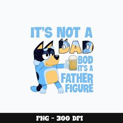 Bluey its not a dad Png, Bluey Png, Bluey cartoon Png, Digital file png, cartoon Png, Instant download.