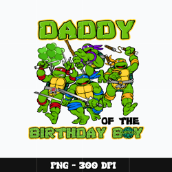 Ninja Turtles daddy birthday boy Png, Ninja Turtles Png, cartoon Png, Birthday Png, Digital file png, Instant download
