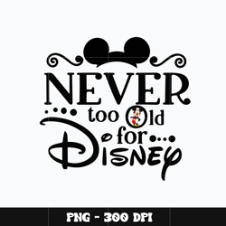 Mickey never too old Png, Mickey Png, cartoon Png, Disney Png, Digital file png, Instant download.