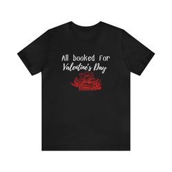 All Booked for Valentine's Day Shirt, Valentine's Day Book Shirt, Book Lover Valentine's Day Shirt, Valentine's Day Shir