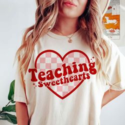 Teaching Sweethearts Shirt, Teacher Valentine, Valentines Day Shirt, Love Shirt, Valentines Day Shirt, Valentine Shirt
