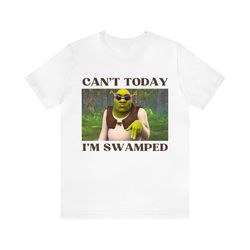 Can't Today I'm Swamped, Ogre Dank Meme Quote Shirt Out of Pocket Humor T-shirt Funny Saying Edgy Joke Y2k Trendy Gift