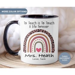 Personalized Teacher Mug, To Teach Is To Touch A Life Forever, Teacher Coffee Cup, Teacher Gifts, Teacher Appreciation G