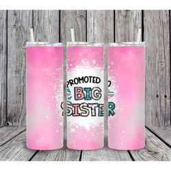 20 or 30oz Skinny Tumbler, promoted to big sister, Sister, Sisters, family, Sublimation, Skinny ,Straight, Lid with Stra