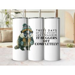 Quirky Badger Tumbler, Funny Animal Quote Travel Cup, Unique Illustrated 20 oz Skinny Tumbler, Gift for Friend, grandpar