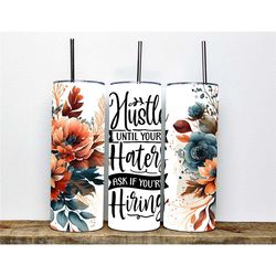 Hustle Until Your Haters Ask If You're Hiring Tumbler | 20Oz Stainless Steel Insulated Tumbler for | Inspirational Gift