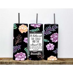 She believed she could and she almost did until someone said Mom, Mom, Mom Skinny Tumbler, 20 oz skinny tumbler, mom tum