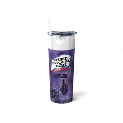Stupid Bitch Be Gone,Purple Sassy Funny Quote Spray Cup,Humor Travel Mug,Sublimation Tumbler Humor Gift Skinny Steel Tum