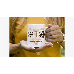 Funny Coffee Mug | Def Tired Coffee Cup | Gift for Him | Gift for Her | Coffee Lover | Tea Lover