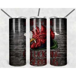 Are you clucking serious Rooster Personalized 20 oz skinny Tumbler