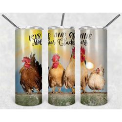 Rise and Shine Mother Cluckers Personalized 20 oz skinny Tumbler