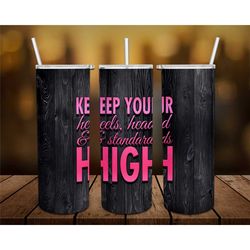 Keep your head, heels, and standards High Personalized 20 oz skinny Tumbler