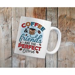 Coffee and Friends are the Perfect Blend Coffee Mug