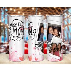 greatest mom ever photo tumbler, custom photo tumbler, 20oz tumbler,  gifts for mom, mother's day gifts
