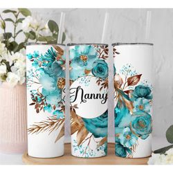 Nanny Tumbler, teal rose Floral tumbler for Nanny Gift, Nana Gift Ideas ,Tall Skinny 20 oz Tumbler, mothers day gift, na