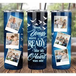 custom collage memorial photo tumbler, your wings were ready sympathy sublimation glitter tumbler, remembrance grieving