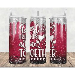 Best Friends Wine Together Tumbler, Friends, Bestie, Besties, Birthday gift, Gift for her, 20oz Skinny Travel Cup, Trave