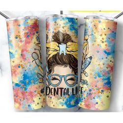 Dental Life Messy Bun Tumbler, 20oz Skinny Tumbler Sublimation, Gift for Co Worker, Gift For Her, Double Wall Insulated,