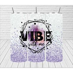 Vibe with me tumbler || Sublimation Tumbler || Stainless Tumbler