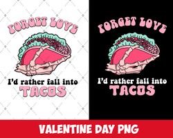forget love i'd rather fall into tacos png, valentine day, sublimation design, mexican food png, mexican png, taco png,