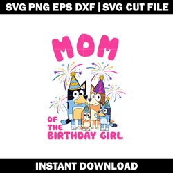 Bluey mom birthday girl svg,Bluey cartoon svg, logo file svg, cartoon svg, logo design svg, digital download.