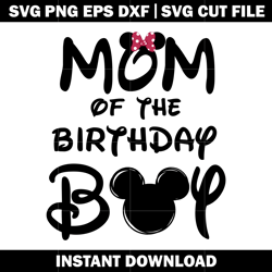 Mom Of The Birthday Boy svg, disney svg, logo shirt svg, digital file svg, Instant download.