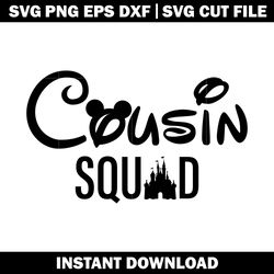 cousin squad Svg, mickey mouse head svg, Disney svg, logo shirt svg, digital file svg, Instant download.