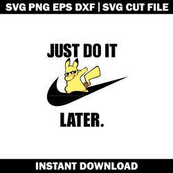 Pikachu Nike Just Do It Later svg, Anime svg, logo shirt svg, logo design svg, Digital file, Instant download.