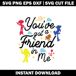 Youve Got a Friend in Me cartoon svg, Disney vacation svg, logo design svg, Digital file, Instant download.
