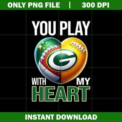 You play with my heart Png, Green Bay Packers Png, Nfl png, Sport svg, digital file svg, Instant download.