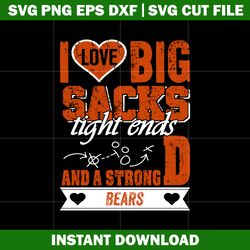 I Love Big Sacks tight ends and a strongD Chicago Bears Svg, Nfl png, Sport svg, digital file svg, Instant download.