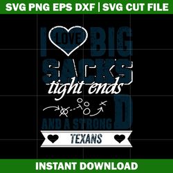 I Love Big Sacks tight ends and a strongD Houston Texans Svg, Nfl png, Sport svg, digital file svg, Instant download.