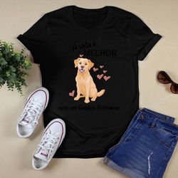 Dog A Vida Melhor Shirt Unisex T shirt Design png