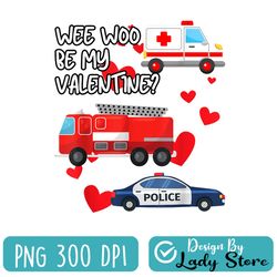 Wee Woo Be My Valentine Firetruck Ambulance Police Car EMS PNG, Wee Woo Be My Valentine PNG