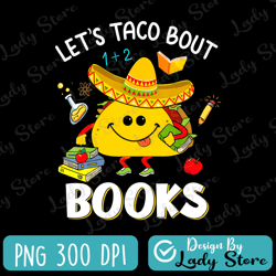 let's taco bout books - book lover cinco de mayo bookish png, mexican food png, mexican png, taco png
