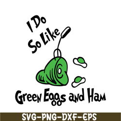 I Do So Like Green Eggs And Ham SVG, Dr Seuss SVG, Dr Seuss Quotes SVG DS1051223146