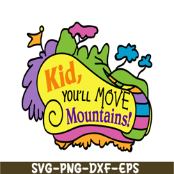 Kid You'll Move Mountains SVG, Dr Seuss SVG, Dr Seuss Quotes SVG DS2051223252