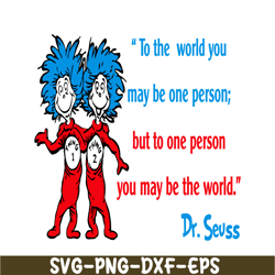 But To One Person You May Be The World SVG, Dr Seuss SVG, Dr Seuss Quotes SVG DS2051223279