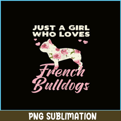 Floral Girl Who Loves French Bulldogs PNG, Frenchie Dog Lover PNG, Bulldog Mascot PNG