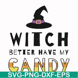 Witch better have my candy svg, halloween svg, png, dxf, eps digital file HLW24072011