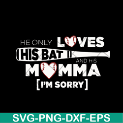 He Only Loves His Bat And His Momma I Am Sorry svg, Mother's day svg, eps, png, dxf digital file MTD03042108